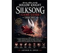 HOLLOW KNIGHT SILKSONG GAME GUIDE 2026-2027: Complete Walkthroughs, Boss Strategies, Hidden Secrets, Ability Upgrades, Crafting Tips, Maps, and Expert Combat Tactics for Beginners and Advanced Players