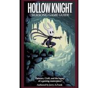 Hollow Knight: silksong Game Guide: Patience, Craft, and the Legacy of a Gaming Masterpiece