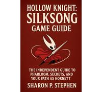 Hollow Knight: Silksong Game Guide: The Independent Guide to Pharloom, Secrets, and Your Path as Hornett