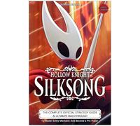 Hollow Knight Silksong Guide (Latest Updated): The Complete Official Strategy Guide & Ultimate Walkthrough To Master Every Mechanic And Become a Pro Player