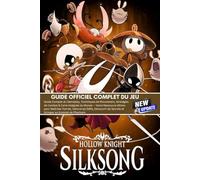 HOLLOW KNIGHT SILKSONG: LE GUIDE OFFICIEL COMPLET DU JEU (MISE À JOUR LA PLUS RÉCENTE)
