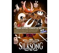 HOLLOW KNIGHT SILKSONG: LE GUIDE OFFICIEL COMPLET DU JEU (MISE À JOUR LA PLUS RÉCENTE)