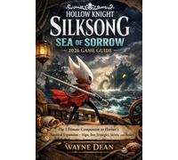 Hollow Knight: Silksong Sea of Sorrow 2026 Game Guide: The Ultimate Companion to Hornet's Nautical Expansion - Maps, Boss Strategies, Secrets, and Mastery