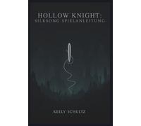 Hollow Knight: Silksong-Spielanleitung: Silksong Decoded: Von den ersten Schritten bis zum letzten Thread