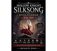 HOLLOW KNIGHT SILKSONG SPIELFÜHRER 2026-2027: Vollständige Walkthroughs, Bossstrategien, versteckte Geheimnisse, Fähigkeitsupgrades, Crafting-Tipps, ... für Anfänger und fortgeschrittene Spieler