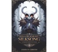 Hollow Knight: Silksong - Ultimate Survival Guide: Master Pharloom with Hornet’s Secrets, Boss Strategies, Maps, Lore, and 100% Completion Tips