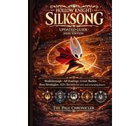 Hollow Knight: Silksong Updated Guide 2026 Edition: Walkthrough, All Endings, Crest Builds, Boss Strategies, 112% Secrets for new and returning players (Hallownest Guide Series)