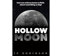 Hollow Moon: How Can Science Know So Little About Something So Big?
