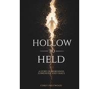 Hollow to Held: A Story of Brokenness, Surrender, and Grace