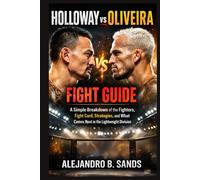 Holloway vs Oliveira Fight Guide: A Simple Breakdown of the Fighters, Fight Card, Strategies, and What Comes Next in the Lightweight Division