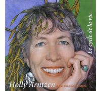 Holly Arntzen - Le Cycle de la Vie [Import]