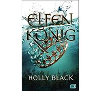 Holly Black Ann ELFENKÖNIG: Die Elfenkrone-Reihe 02 - Ein unwiders (Tapa blanda)