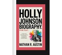 HOLLY JOHNSON: Beyond “Relax” - A Life in Full Color, The Journey of Creativity, Courage, and Cultural Impact