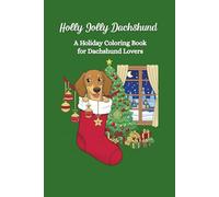 Holly Jolly Dachshund: A Holiday Coloring Book for Dachshund Lovers