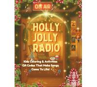 Holly Jolly Radio 2025: Kids’ Holiday Coloring & Activity Book - Scan QR Codes to Watch the Songs Come Alive