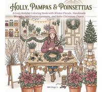 Holly, Pampas & Poinsettias: A Cozy Holiday Coloring Book with Winter Florals, Handmade Wreaths, Festive Greenery, and Boho Christmas Charm