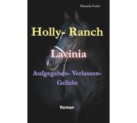 Holly- Ranch: "Lavinia" Aufgegeben- Verlassen- Geliebt