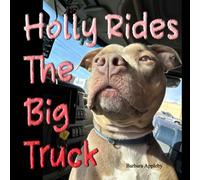 Holly Rides The Big Truck: A Pit Bull’s Journey Across the Open Road