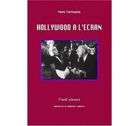 Hollywood A L'Ecran. Essai De Poetique Historique Des Films : L'Exemple Des Metafilms Americains