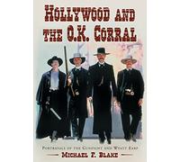 Hollywood and the O.K. Corral: Portrayals of the Gunfight and Wyatt Earp