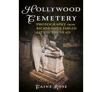 Hollywood Cemetery, Richmond, Virginia: Photography from the Fabled Southern City of the Dead (Buried America)