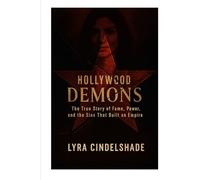 Hollywood Demons: The True Story of Fame, Power, and the Sins That Built an Empire