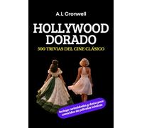 Hollywood Dorado: 500 Trivias del Cine Clásico: Preguntas y respuestas sobre películas y estrellas de la Época Dorada de Hollywood, con curiosidades de los filmes más icónicos