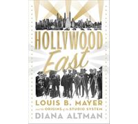 Hollywood East: Louis B. Mayer and the Origins of the Studio System