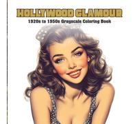 Hollywood Glamour Grayscale Coloring Book: 40+ Vintage Fashion & Starlet Portraits from the 1920s to the 1950s: A Stunning Grayscale Tribute to ... Style, Retro Beauty, and Golden Age Elegance