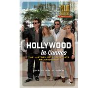 Hollywood in Cannes: The History of a Love-Hate Relationship (Film Culture in Transition)