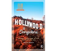 Hollywood is Everywhere: Global Directors in the Blockbuster Era (Film Culture in Transition)
