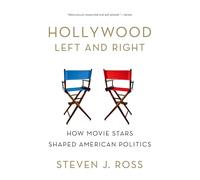 HOLLYWOOD LEFT AND RIGHT: How Movie Stars Shaped American Politics