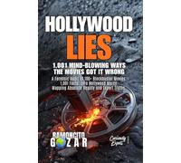 HOLLYWOOD LIES: 1,001 Mind-Blowing Ways the Movies Got it Wrong: A Forensic Audit of 100+ Blockbuster Movies. 1,001 Facts. Zero Hollywood Mercy. ... Expert Truths. (The Curiously Expert Series)