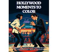 Hollywood Moments to Color - A Premium Adult Coloring Book of Legendary Movie Scenes: Over 70 iconic scenes from legendary movies to relax and relive