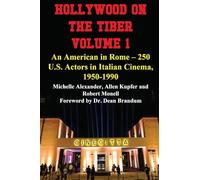 Hollywood on the Tiber Vol. 1: An American in Rome - 250 U.S. Actors in Italian Cinema, 1950-1990