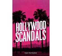 Hollywood Scandals: 100 True Stories of Fame and Betrayal (Entertainment & Cultural Scandals)