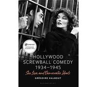 Hollywood Screwball Comedy 1934-1945: Sex, Love, and Democratic Ideals