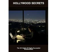 Hollywood Secrets: The 101 Habits Of Highly Successful Screenwriters