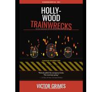 Hollywood Trainwrecks: The Most Spectacular Self-Destructions in Cinema History (The Hollywood Autopsy Files: What Went Wrong)