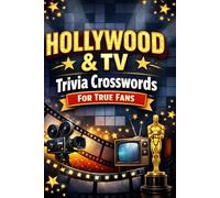 Hollywood & TV Trivia Crosswords for True Fans: Test Your Knowledge with Exciting Movie & TV Puzzles for Puzzle Lovers and Film Fans