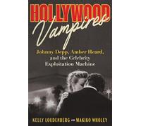 Hollywood Vampires: Johnny Depp, Amber Heard, and the Celebrity Exploitation Machine