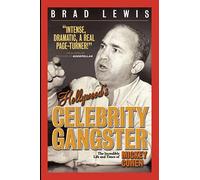 Hollywood's Celebrity Gangster: The Incredible Life and Times of Mickey Cohen