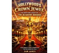 HOLLYWOOD'S CROWN JEWEL: THE BIRTH AND LEGACY OF THE ACADEMY AWARDS: From Industry Crisis to Global Icon: The Story Behind the Oscar