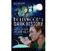 Hollywood's Dark History: Silver Screen Scandals