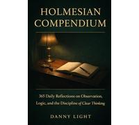 Holmesian Compendium: 365 Daily Reflections on Observation, Logic, and the Discipline of Clear Thinking