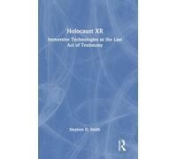 Holocaust XR: Immersive Technologies as the Last Act of Testimony