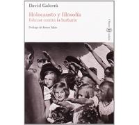 Holocausto y Filosofía. Educar Contra La Barbarie