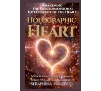 HOLOGRAPHIC HEART: Awakening the Multidimensional Intelligence of the Heart :Series 9 Quantum Embodiment Phase: II The Expansion Book 11 (Quantum Embodiment: Living the New Human Blueprint)