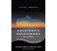 Holotropic Breathwork Second Edition: A New Approach To Self-explorati