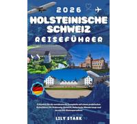 HOLSTEINISCHE SCHWEIZ REISEFÜHRER 2026: Erkunden Sie die norddeutsche Seenplatte mit einem praktischen Reiseführer für Schleswig-Holstein, malerische Wanderwege und versteckte Küstenparadiese.